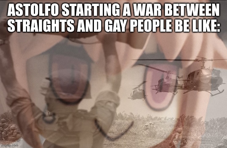 astolfo ptsd | ASTOLFO STARTING A WAR BETWEEN STRAIGHTS AND GAY PEOPLE BE LIKE: | image tagged in astolfo ptsd | made w/ Imgflip meme maker