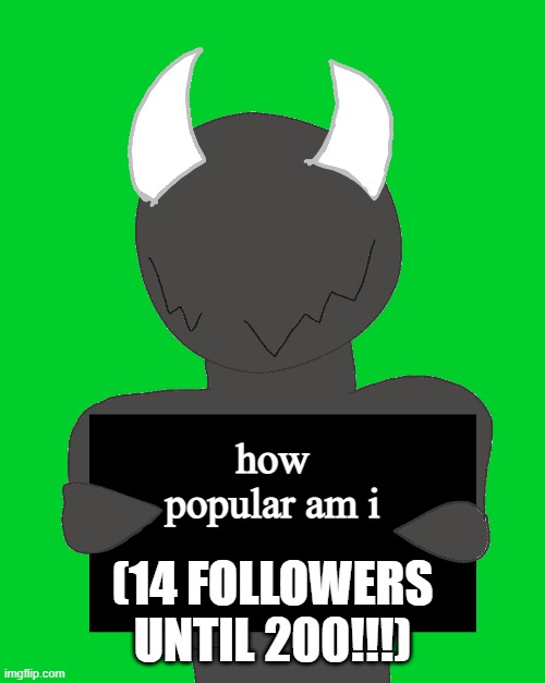 spike says | how popular am i; (14 FOLLOWERS UNTIL 200!!!) | image tagged in spike says | made w/ Imgflip meme maker