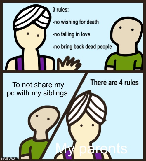Genie Rules Meme | To not share my pc with my siblings; My parents | image tagged in genie rules meme | made w/ Imgflip meme maker