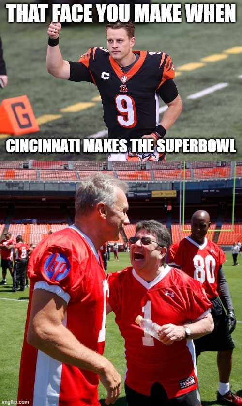 THAT FACE YOU MAKE WHEN; CINCINNATI MAKES THE SUPERBOWL | image tagged in montana laughing | made w/ Imgflip meme maker