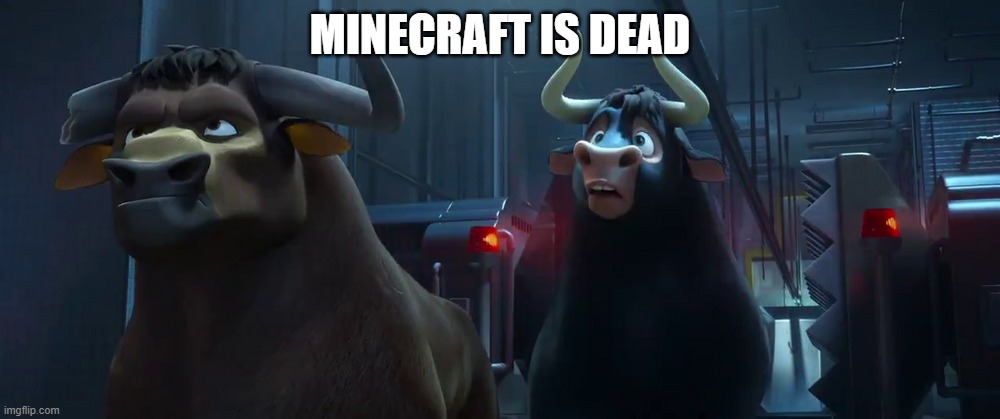 Ferdinand and Valiente in the slaughterhouse | MINECRAFT IS DEAD | image tagged in ferdinand and valiente in the slaughterhouse | made w/ Imgflip meme maker