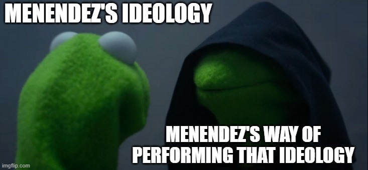 CoD meme #46 | MENENDEZ'S IDEOLOGY; MENENDEZ'S WAY OF PERFORMING THAT IDEOLOGY | image tagged in memes,evil kermit,cod,funny memes,followers | made w/ Imgflip meme maker