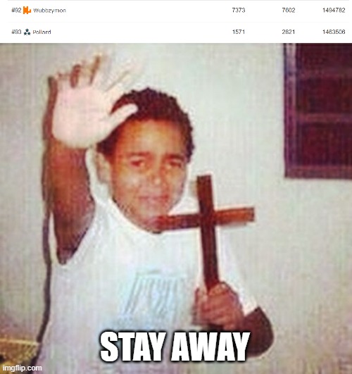 STAND BACK POLLY | STAY AWAY | image tagged in satan stay away | made w/ Imgflip meme maker