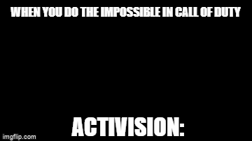 activision be like: - Imgflip