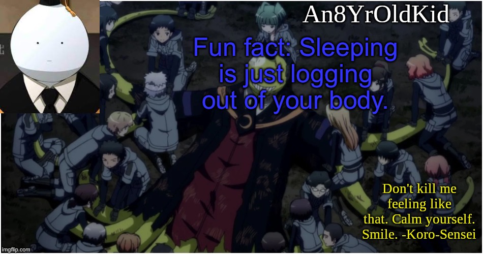 An8YrOldKid Announcement Template Ver. 5 | Fun fact: Sleeping is just logging out of your body. | image tagged in an8yroldkid announcement template ver 5 | made w/ Imgflip meme maker