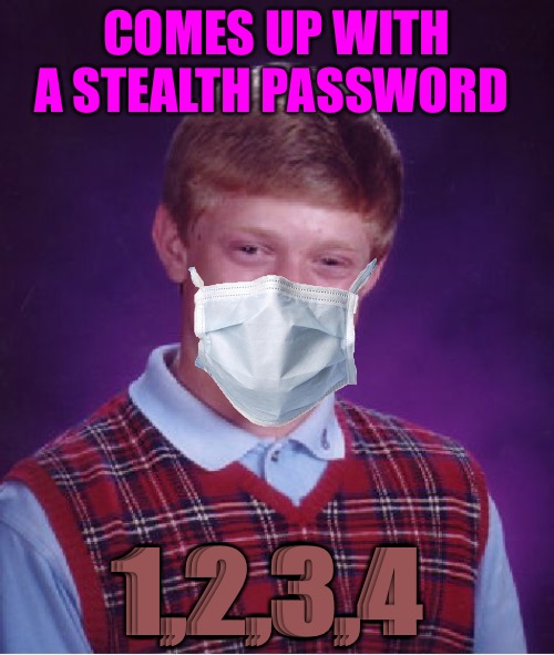Bad Luck Brian | COMES UP WITH A STEALTH PASSWORD; 1,2,3,4 | image tagged in memes,bad luck brian,bad memes,bad meme,password strength,password | made w/ Imgflip meme maker