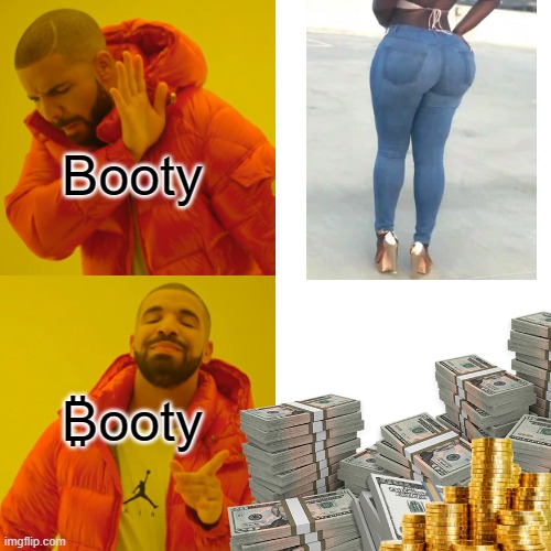 ₵₳$₶ ฿4 ₳$$ | Booty; ₿ooty | image tagged in memes,drake hotline bling,money,treasure,rich,booty | made w/ Imgflip meme maker