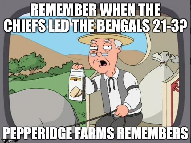 Before the Bengals caught up and won in OT | REMEMBER WHEN THE CHIEFS LED THE BENGALS 21-3? | image tagged in pepperidge farms remembers | made w/ Imgflip meme maker