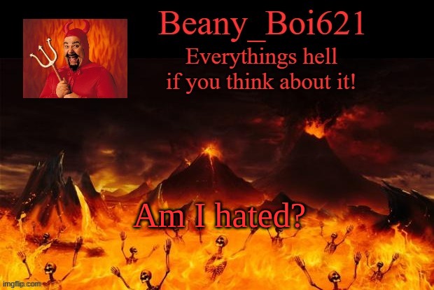 Satanic Beany | Am I hated? | image tagged in satanic beany | made w/ Imgflip meme maker