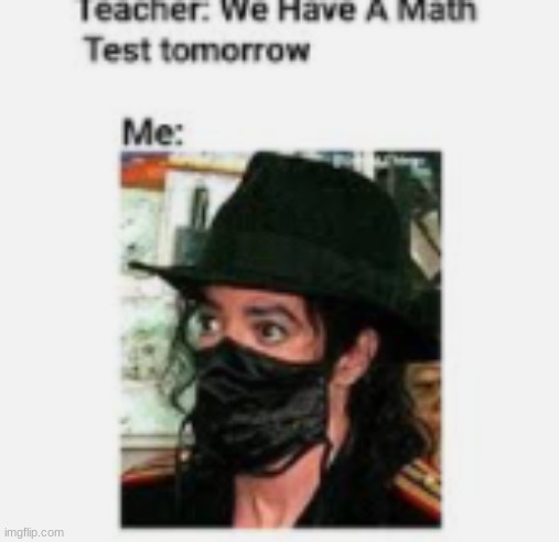 Test | image tagged in michael jackson,funny memes,lol,school,teacher,wtf | made w/ Imgflip meme maker