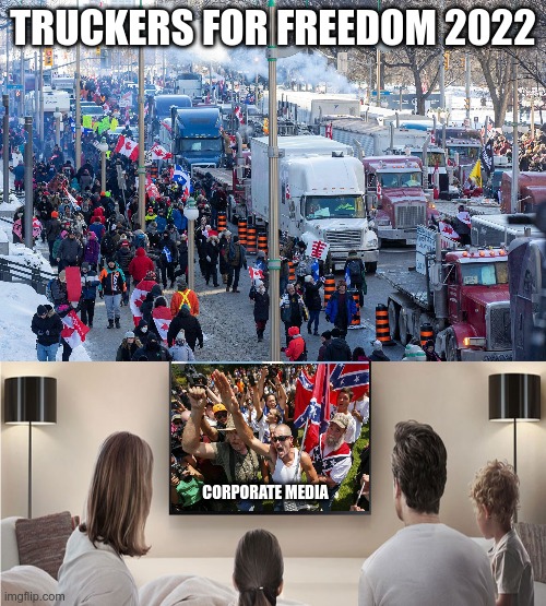 History Repeating | TRUCKERS FOR FREEDOM 2022; CORPORATE MEDIA | image tagged in truckers for freedom,corrupt media,lies | made w/ Imgflip meme maker