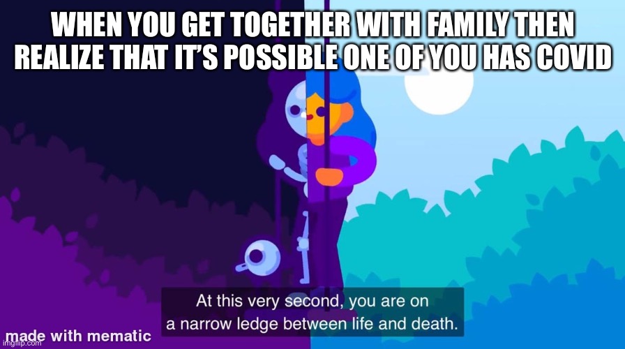 There is a Covid among us | WHEN YOU GET TOGETHER WITH FAMILY THEN REALIZE THAT IT’S POSSIBLE ONE OF YOU HAS COVID | image tagged in at this very second | made w/ Imgflip meme maker