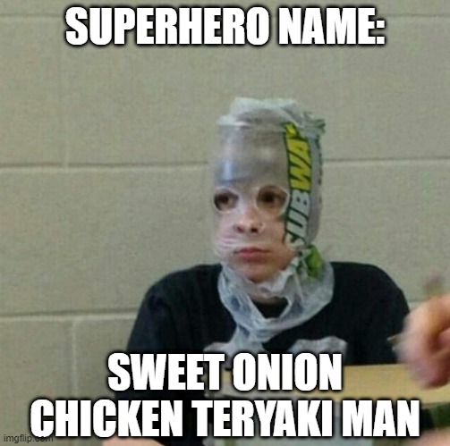 The $5 Foot Hero | SUPERHERO NAME:; SWEET ONION CHICKEN TERYAKI MAN | image tagged in superhero kid | made w/ Imgflip meme maker
