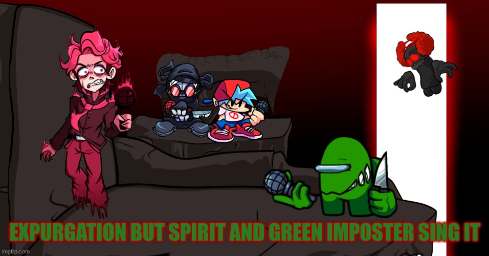 EXPURGATION BUT SPIRIT AND GREEN IMPOSTER SING IT | made w/ Imgflip meme maker