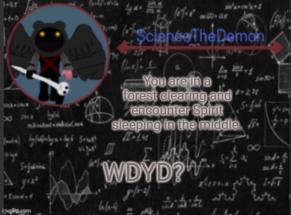 Science's template for scientists | You are in a forest clearing and encounter Spirit sleeping in the middle. WDYD? | image tagged in science's template for scientists | made w/ Imgflip meme maker