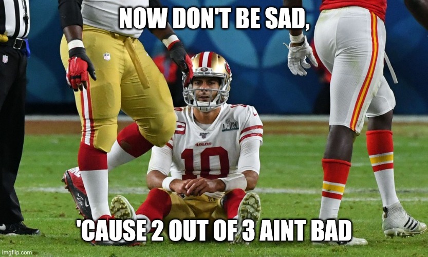 Baby we can talk all night | NOW DON'T BE SAD, 'CAUSE 2 OUT OF 3 AINT BAD | image tagged in sports | made w/ Imgflip meme maker