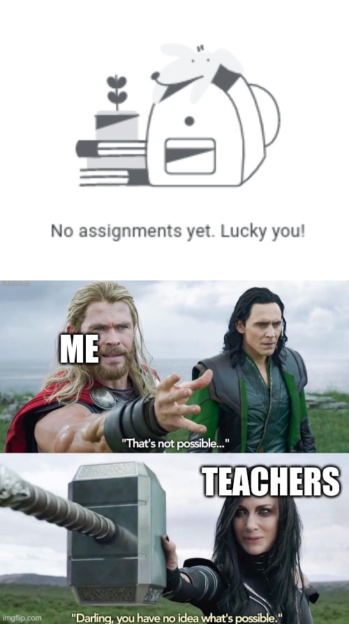 how? | ME; TEACHERS | image tagged in that s not possible | made w/ Imgflip meme maker