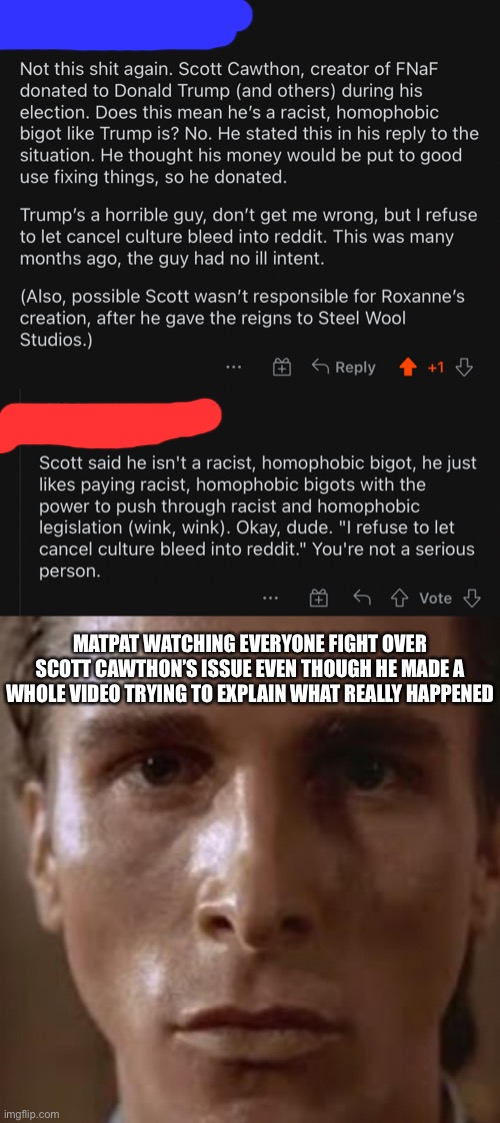 MATPAT WATCHING EVERYONE FIGHT OVER SCOTT CAWTHON’S ISSUE EVEN THOUGH HE MADE A WHOLE VIDEO TRYING TO EXPLAIN WHAT REALLY HAPPENED | made w/ Imgflip meme maker