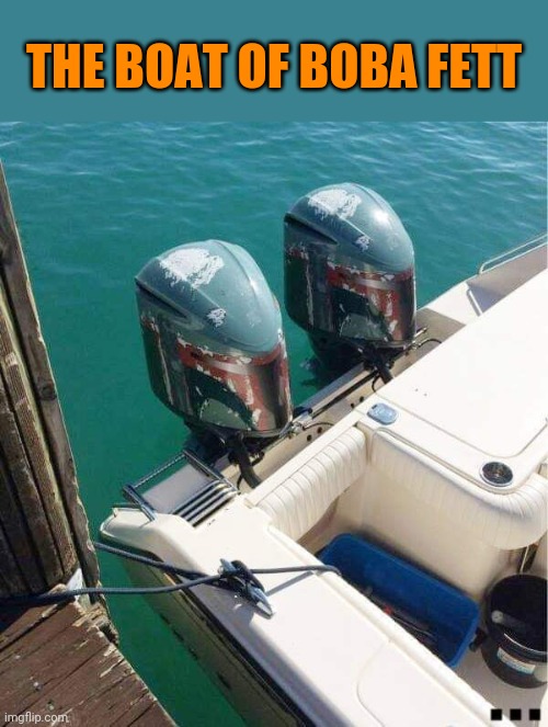 This is the bay | THE BOAT OF BOBA FETT | image tagged in boba fett,boat,mandalorian,star wars | made w/ Imgflip meme maker