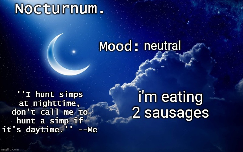 Nocturnum's crescent template | neutral; i'm eating 2 sausages | image tagged in nocturnum's crescent template | made w/ Imgflip meme maker