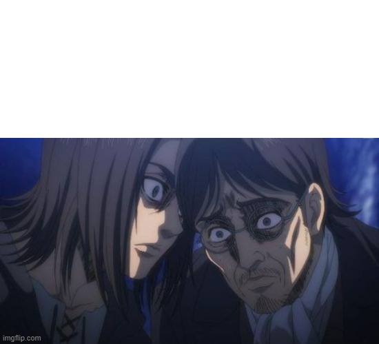 Eren and Grisha | image tagged in anime meme,attack on titan | made w/ Imgflip meme maker