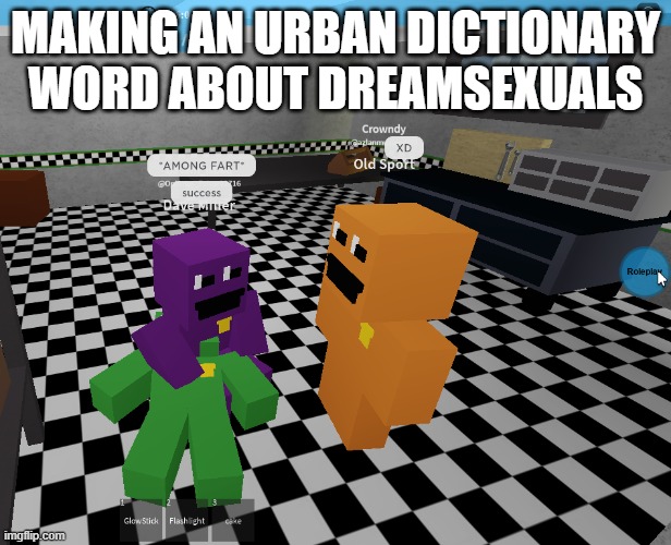 among fard | MAKING AN URBAN DICTIONARY WORD ABOUT DREAMSEXUALS | image tagged in among fard | made w/ Imgflip meme maker