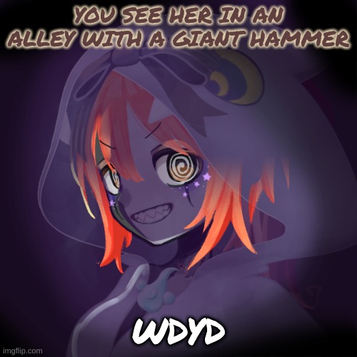 no military ocs | YOU SEE HER IN AN ALLEY WITH A GIANT HAMMER; WDYD | made w/ Imgflip meme maker