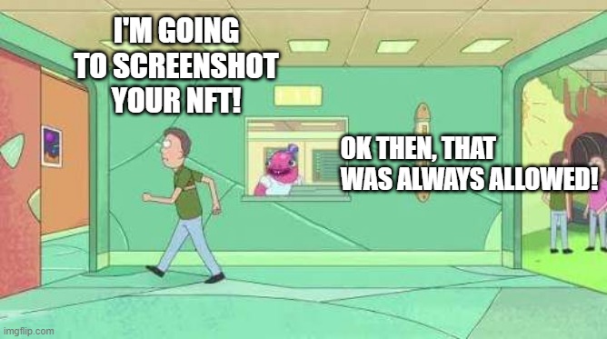 Ok then, that was always allowed! | I'M GOING TO SCREENSHOT YOUR NFT! OK THEN, THAT WAS ALWAYS ALLOWED! | image tagged in ok then that was always allowed | made w/ Imgflip meme maker