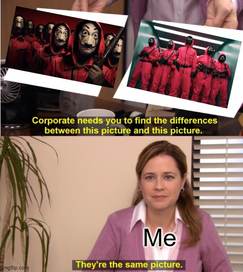 Uncanny Resemblance | Me | image tagged in memes,they're the same picture | made w/ Imgflip meme maker