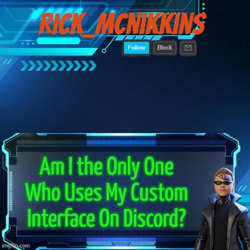 2nd Announcement | Am I the Only One Who Uses My Custom Interface On Discord? | image tagged in 2nd announcement | made w/ Imgflip meme maker