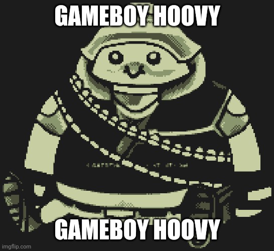 GAMEBOY HOOVY; GAMEBOY HOOVY | made w/ Imgflip meme maker