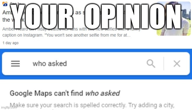 ur opinion | YOUR  OPINION | image tagged in funny,splish splash your opinion is trash | made w/ Imgflip meme maker