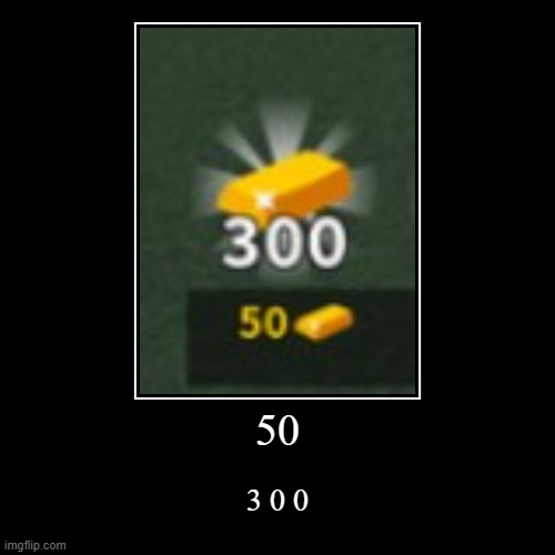 50 | 3 0 0 | image tagged in funny,demotivationals | made w/ Imgflip demotivational maker