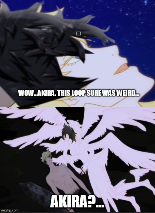 Looped | WOW.. AKIRA, THIS LOOP SURE WAS WEIRD... AKIRA?... | image tagged in devilman,black clover | made w/ Imgflip meme maker