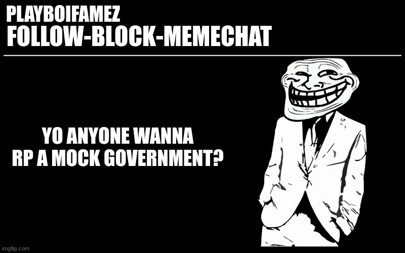 anyone? | YO ANYONE WANNA RP A MOCK GOVERNMENT? | image tagged in trollers font | made w/ Imgflip meme maker