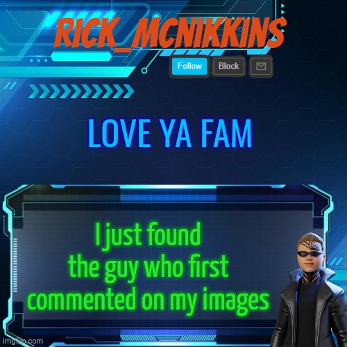 2nd Announcement | LOVE YA FAM; I just found the guy who first commented on my images | image tagged in 2nd announcement | made w/ Imgflip meme maker
