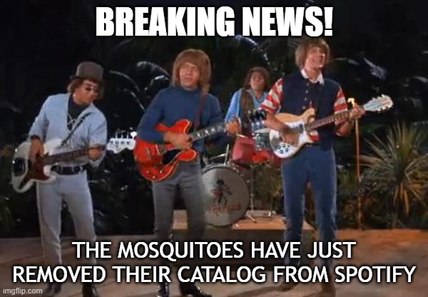 F Spotify | BREAKING NEWS! THE MOSQUITOES HAVE JUST REMOVED THEIR CATALOG FROM SPOTIFY | image tagged in gilligan's island,spotify | made w/ Imgflip meme maker