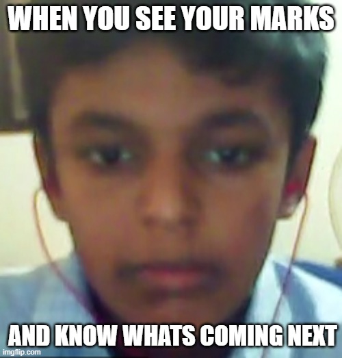 marks | WHEN YOU SEE YOUR MARKS; AND KNOW WHATS COMING NEXT | image tagged in funny memes | made w/ Imgflip meme maker