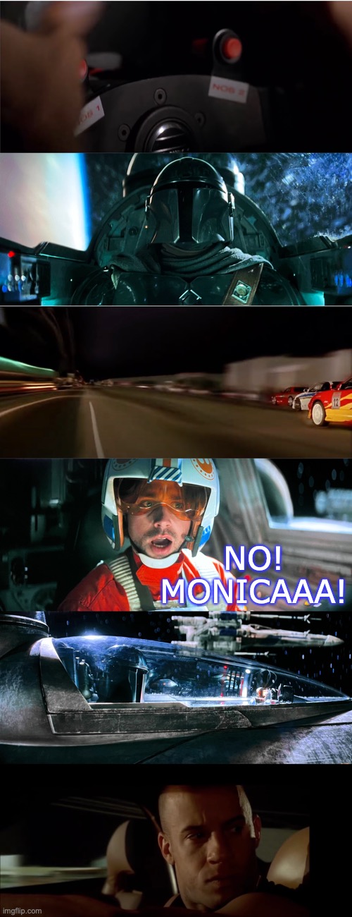 Fast is the Way | NO! MONICAAA! | image tagged in mandalorian,fast,furious,star wars,boba fett,nitrous | made w/ Imgflip meme maker