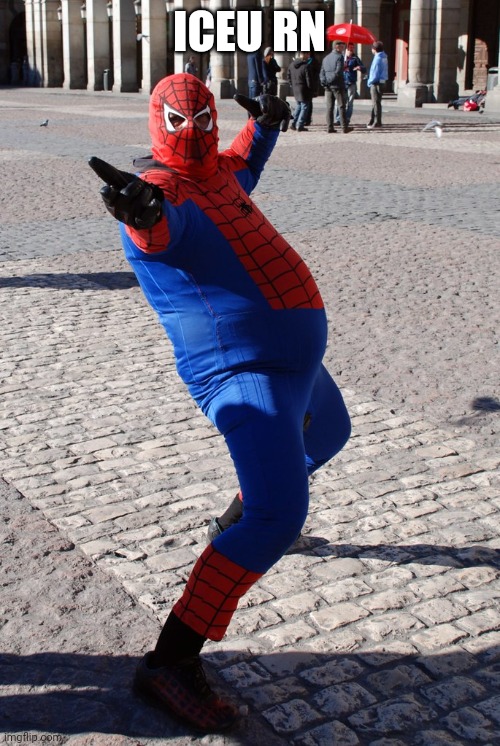 Thicc Spidey | ICEU RN | image tagged in thicc spidey | made w/ Imgflip meme maker