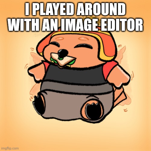 I PLAYED AROUND WITH AN IMAGE EDITOR | made w/ Imgflip meme maker