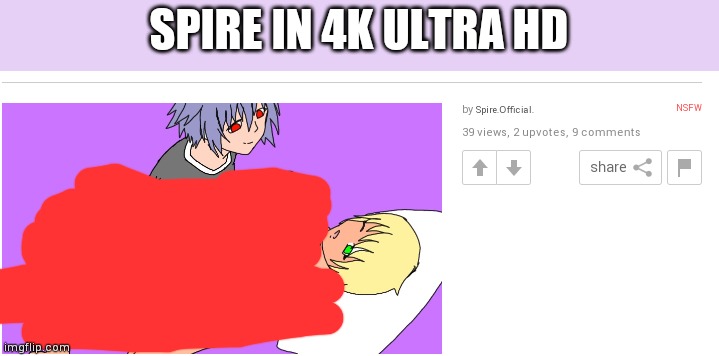 Spire in 4k | SPIRE IN 4K ULTRA HD | image tagged in spire in 4k again | made w/ Imgflip meme maker