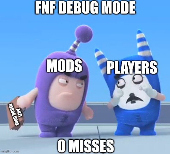 Debug Mode | FNF DEBUG MODE; PLAYERS; MODS; ANTI DEBUG CODE; 0 MISSES | image tagged in crying mime pongo oddbods,friday night funkin,hacking,memes,weird | made w/ Imgflip meme maker