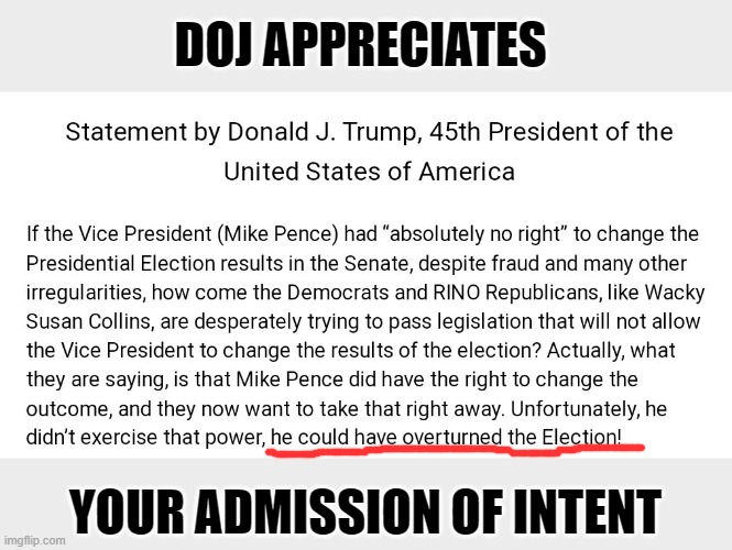 Trump admits intent to illegally overturn election despite ECA & 12th rules | DOJ APPRECIATES; YOUR ADMISSION OF INTENT | image tagged in trump,election 2020,electoral count act,the big lie,gop fraud,twelfth amendment | made w/ Imgflip meme maker