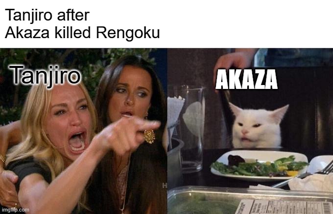 Woman Yelling At Cat Meme | Tanjiro after Akaza killed Rengoku; AKAZA; Tanjiro | image tagged in memes,woman yelling at cat | made w/ Imgflip meme maker