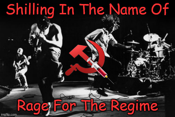 Hypocrites | Shilling In The Name Of; Rage For The Regime | image tagged in political memes,rage against the machine,stooges,sell out,leftists,sounds like communist propaganda | made w/ Imgflip meme maker