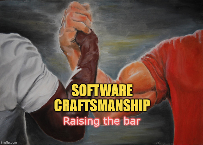 SoftwareCraftsmanship-RaisingTheBar | SOFTWARE CRAFTSMANSHIP; Raising the bar | image tagged in memes,epic handshake,software craftsmanship | made w/ Imgflip meme maker