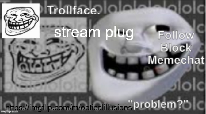 Trollface Announcement temp | stream plug; https://imgflip.com/m/opticalillusions | image tagged in trollface announcement temp | made w/ Imgflip meme maker