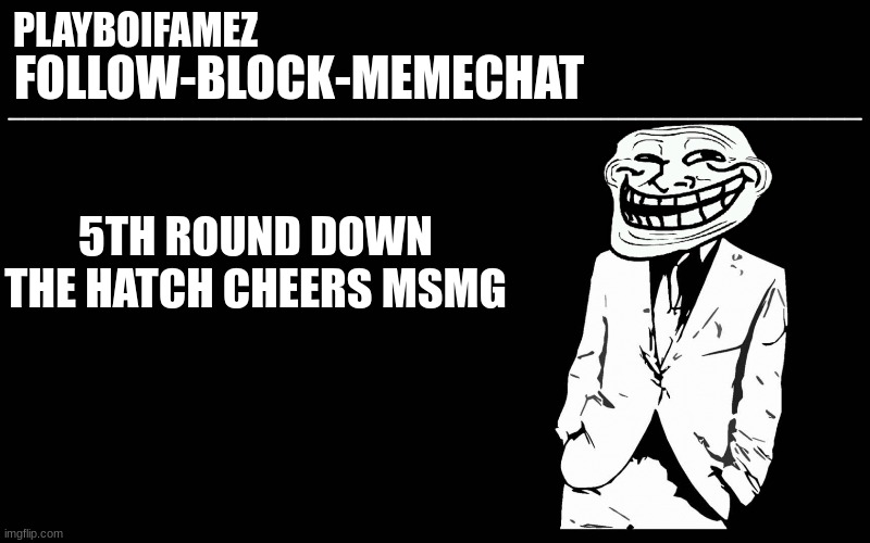 im gonna be wasted by the time i get to school lol | 5TH ROUND DOWN THE HATCH CHEERS MSMG | image tagged in trollers font | made w/ Imgflip meme maker