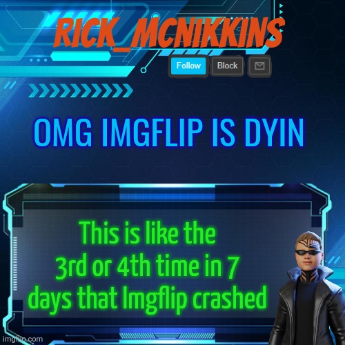 2nd Announcement | OMG IMGFLIP IS DYIN; This is like the 3rd or 4th time in 7 days that Imgflip crashed | image tagged in 2nd announcement | made w/ Imgflip meme maker